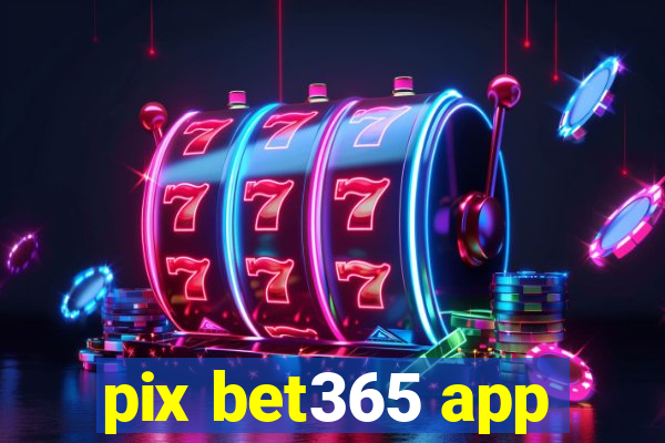 pix bet365 app